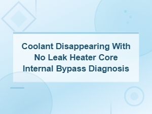 Diagnosing Coolant Loss with No Visible Leak: Heater Core and Internal Bypass Inspection