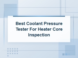 Best Coolant Pressure Tester for Heater Core Inspection Guide