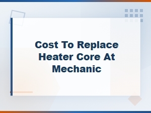 How Much Does It Cost to Replace a Heater Core at a Mechanic