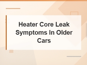 Heater Core Leak Symptoms in Older Cars